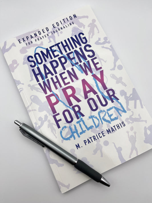 Something Happens When We Pray for Our Children (Expanded Edition)